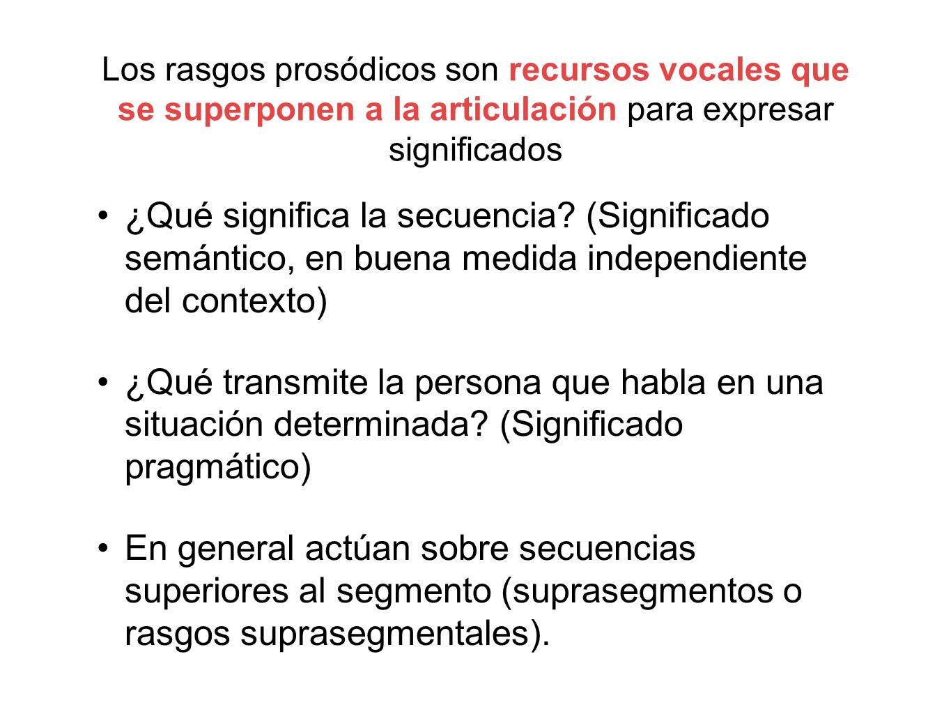Los rasgos prosódicos son recursos vocales que se superponen a la articulación para expresar significados