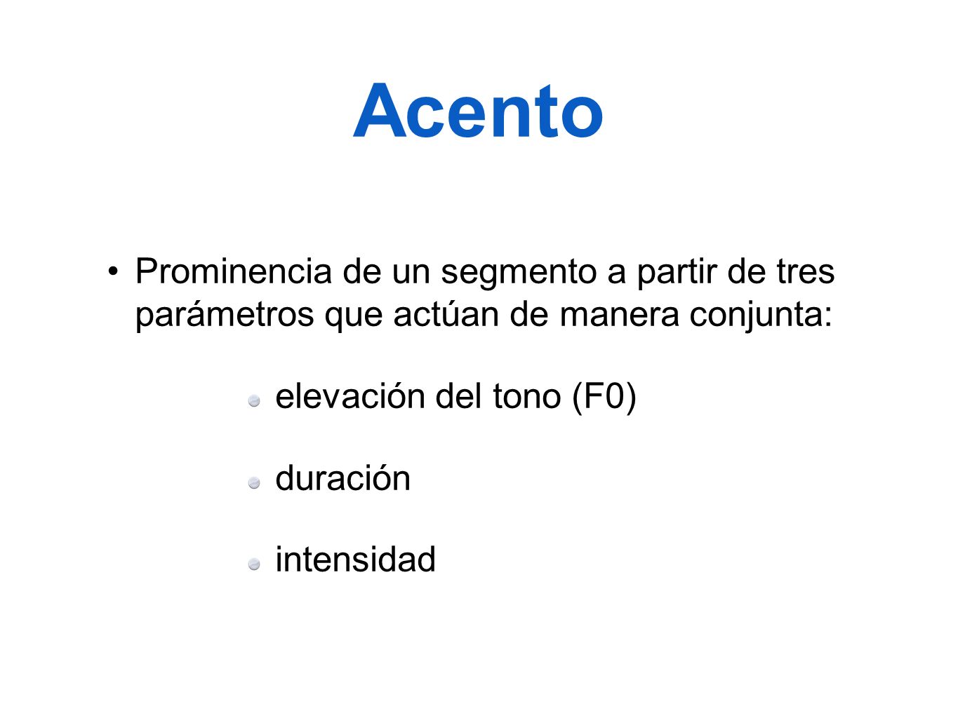 Acento Prominencia de un segmento a partir de tres parámetros que actúan de manera conjunta: elevación del tono (F0)