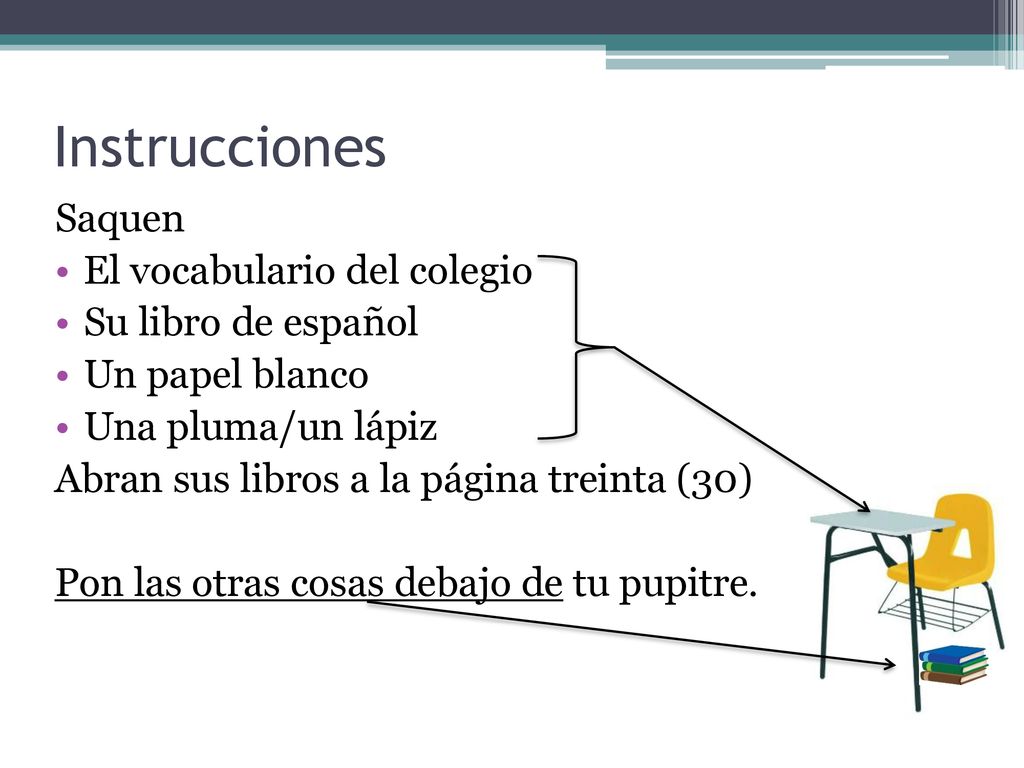 Instrucciones Saquen El vocabulario del colegio Su libro de español