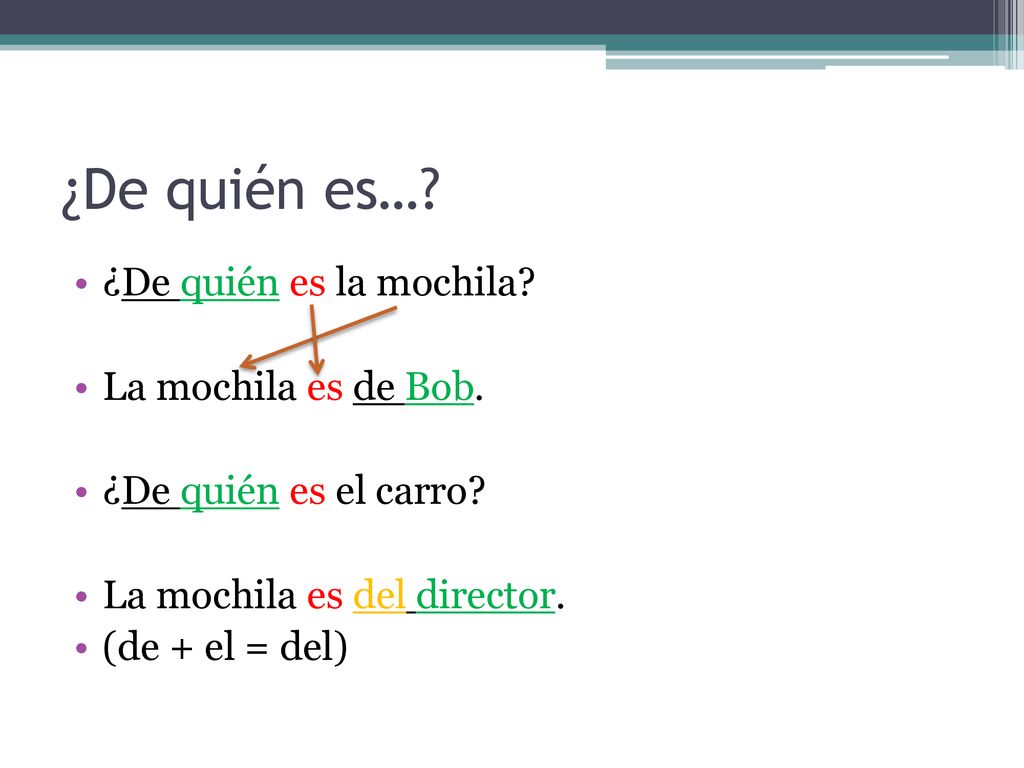¿De quién es… ¿De quién es la mochila La mochila es de Bob.