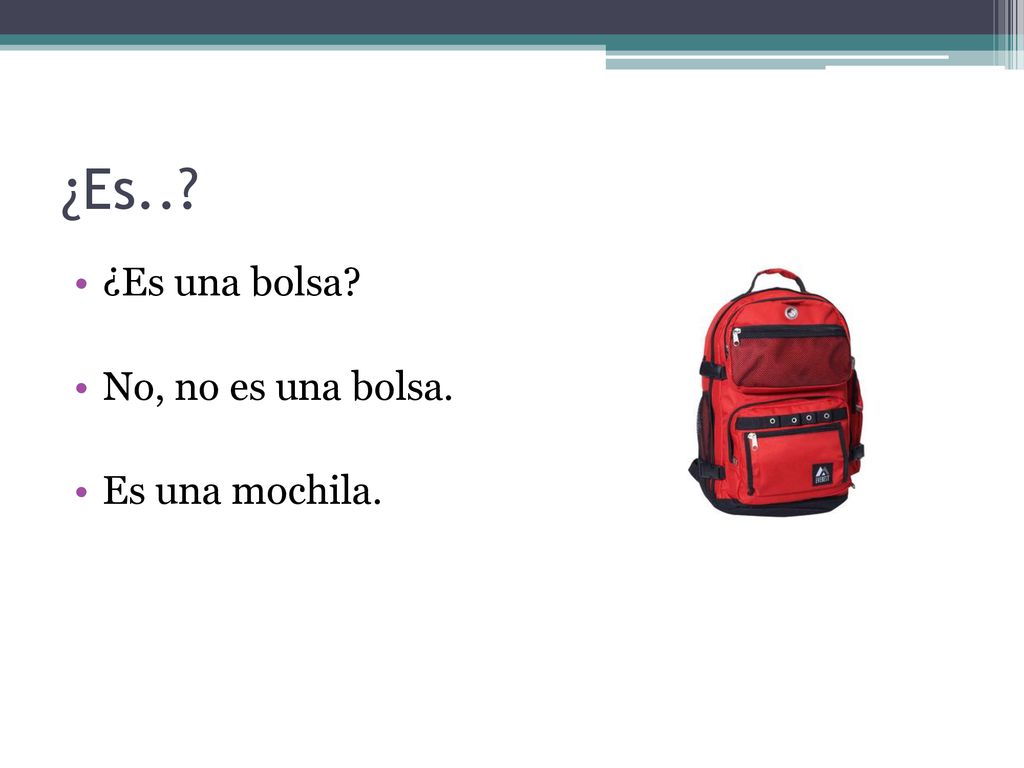 ¿Es.. ¿Es una bolsa No, no es una bolsa. Es una mochila.