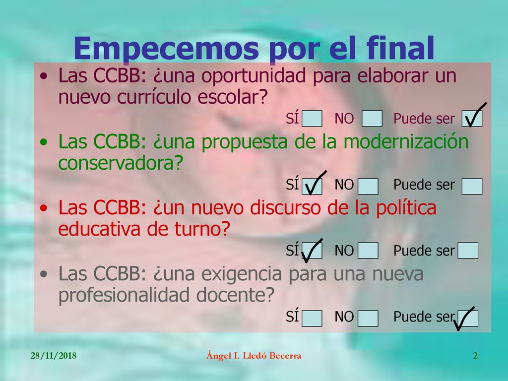 Empecemos por el final Las CCBB: ¿una oportunidad para elaborar un nuevo currículo escolar SÍ NO Puede ser.