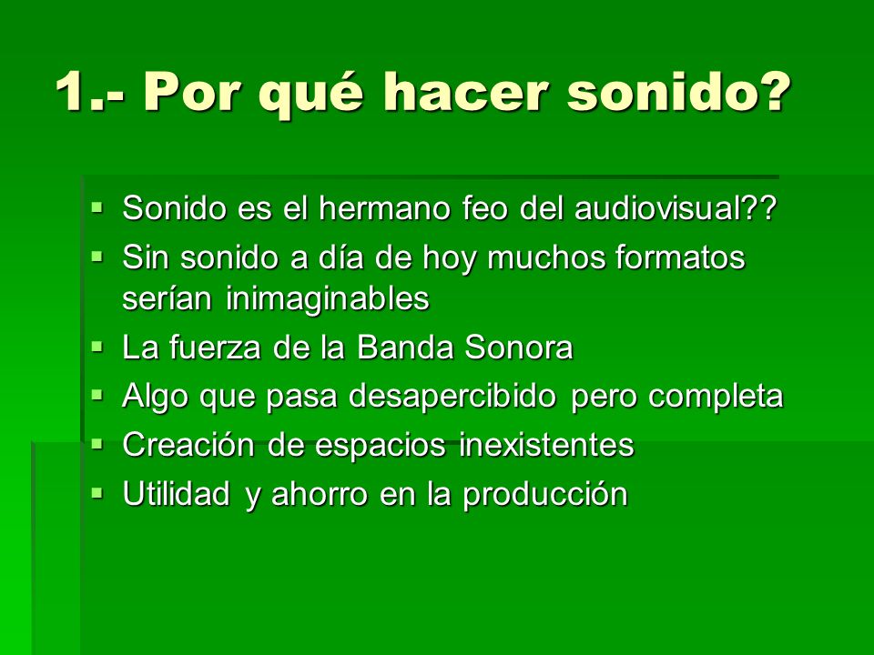 1.- Por qué hacer sonido Sonido es el hermano feo del audiovisual