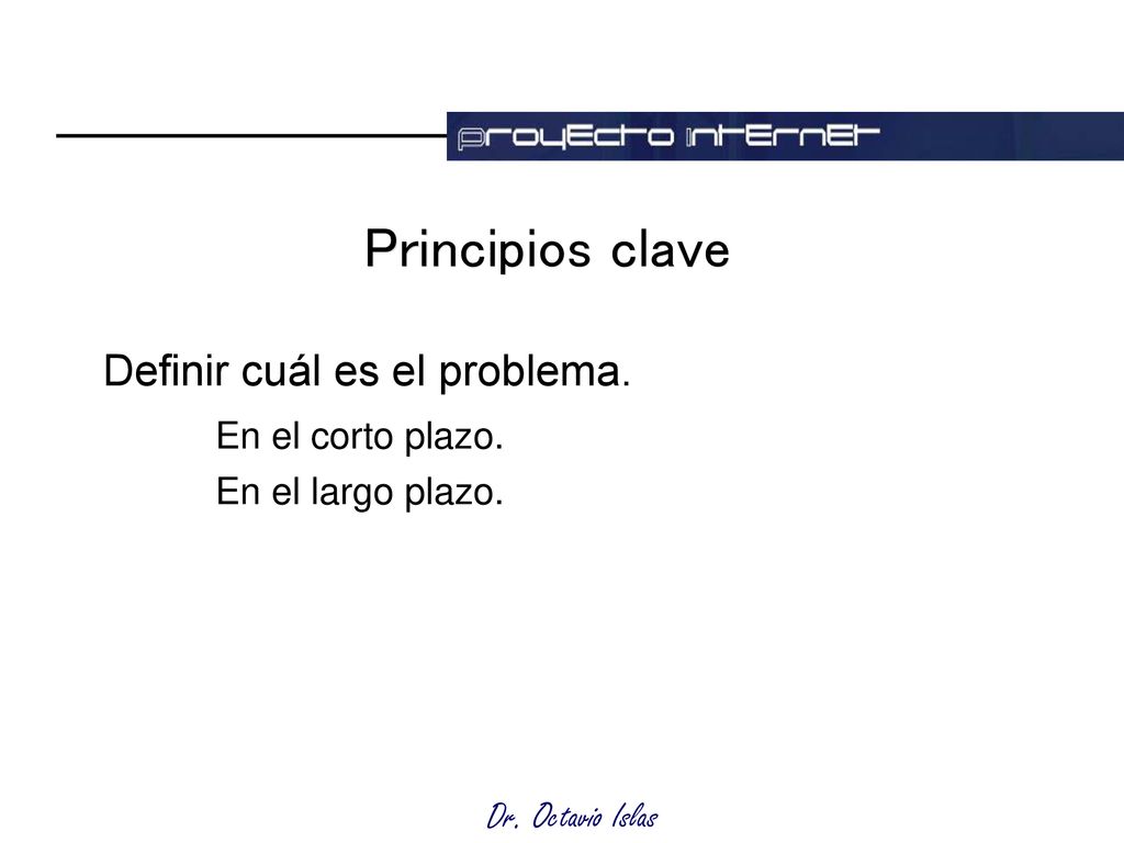 Principios clave Definir cuál es el problema. En el corto plazo.