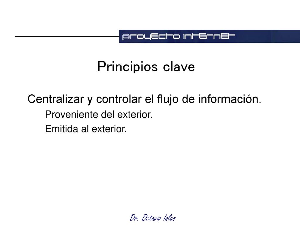 Principios clave Centralizar y controlar el flujo de información.