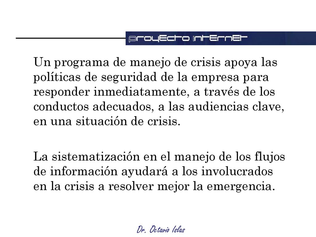 Un programa de manejo de crisis apoya las políticas de seguridad de la empresa para responder inmediatamente, a través de los conductos adecuados, a las audiencias clave, en una situación de crisis.