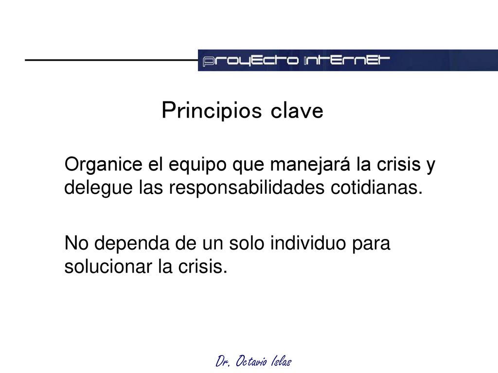 Principios clave Organice el equipo que manejará la crisis y delegue las responsabilidades cotidianas.