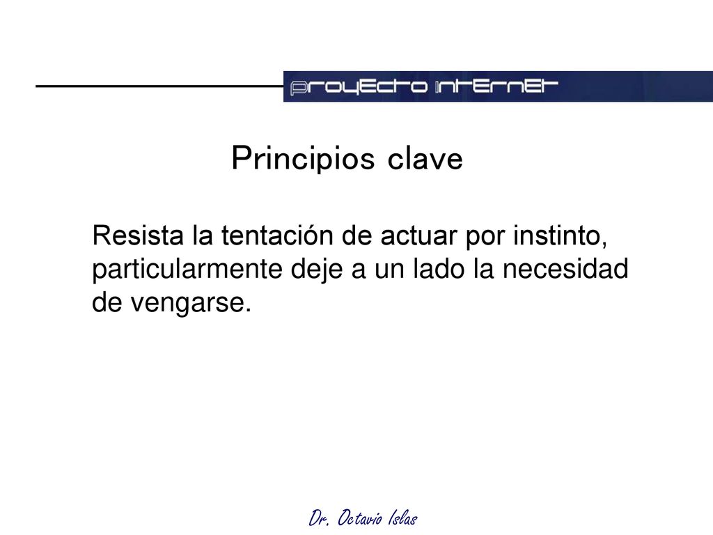 Principios clave Resista la tentación de actuar por instinto, particularmente deje a un lado la necesidad de vengarse.