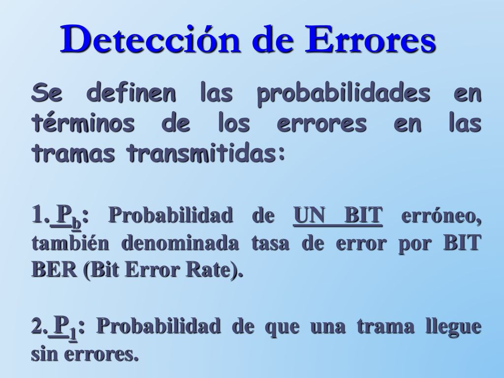 Detección de Errores Se definen las probabilidades en términos de los errores en las tramas transmitidas: