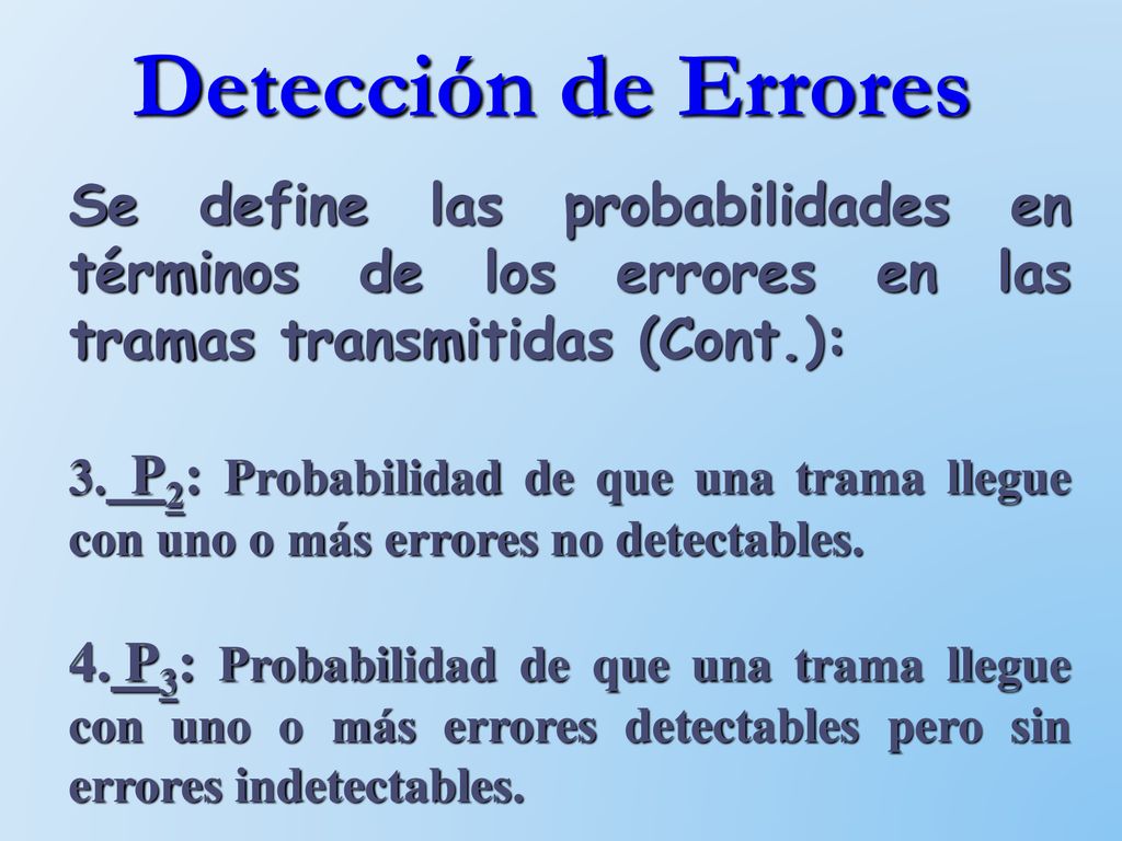 Detección de Errores Se define las probabilidades en términos de los errores en las tramas transmitidas (Cont.):