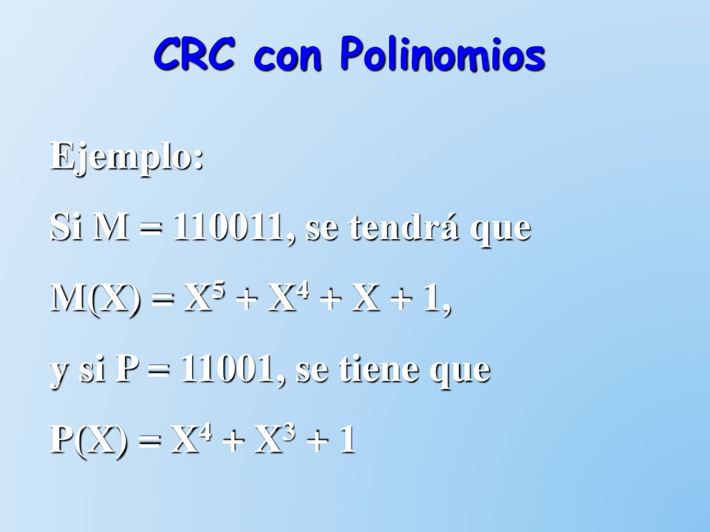 CRC con Polinomios Ejemplo: Si M = , se tendrá que