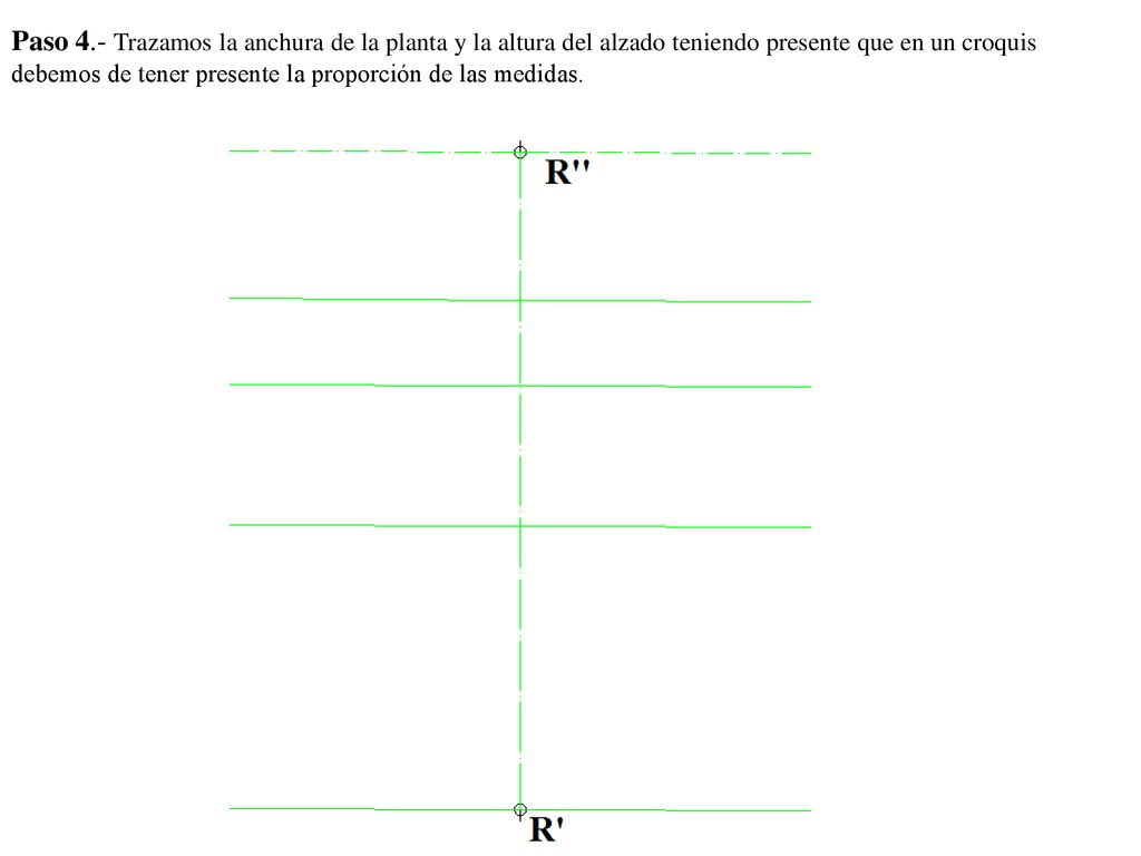 Paso 4.- Trazamos la anchura de la planta y la altura del alzado teniendo presente que en un croquis debemos de tener presente la proporción de las medidas.