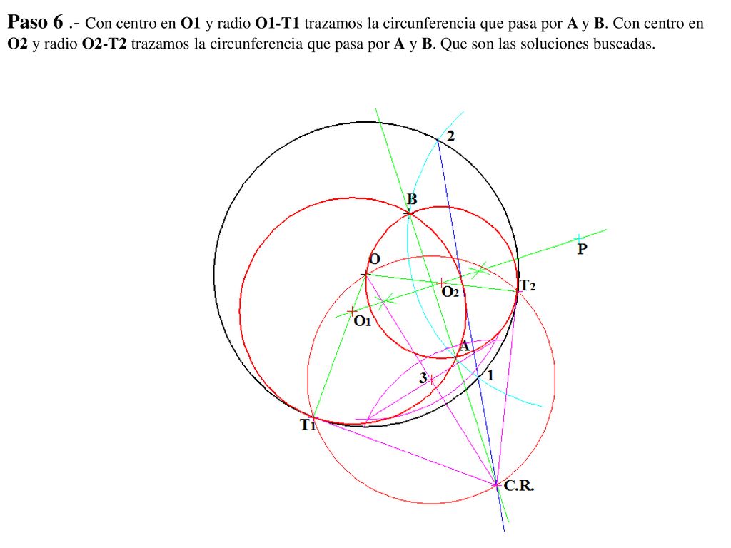 Paso 6 .- Con centro en O1 y radio O1-T1 trazamos la circunferencia que pasa por A y B.