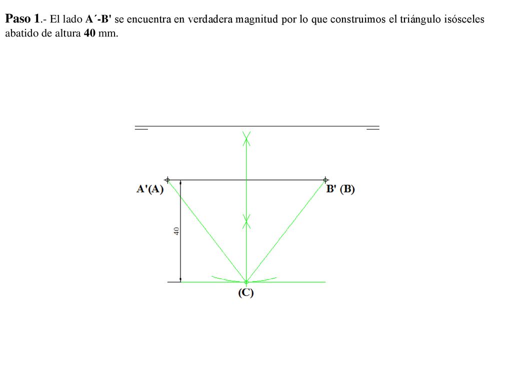 Paso 1.- El lado A´-B se encuentra en verdadera magnitud por lo que construimos el triángulo isósceles abatido de altura 40 mm.