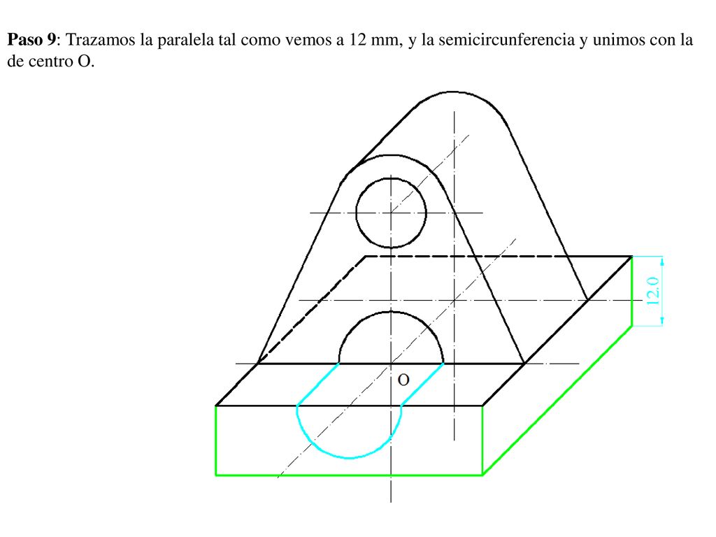 Paso 9: Trazamos la paralela tal como vemos a 12 mm, y la semicircunferencia y unimos con la de centro O.