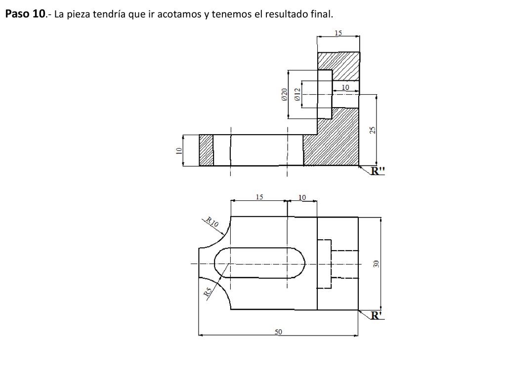 Paso 10.- La pieza tendría que ir acotamos y tenemos el resultado final.