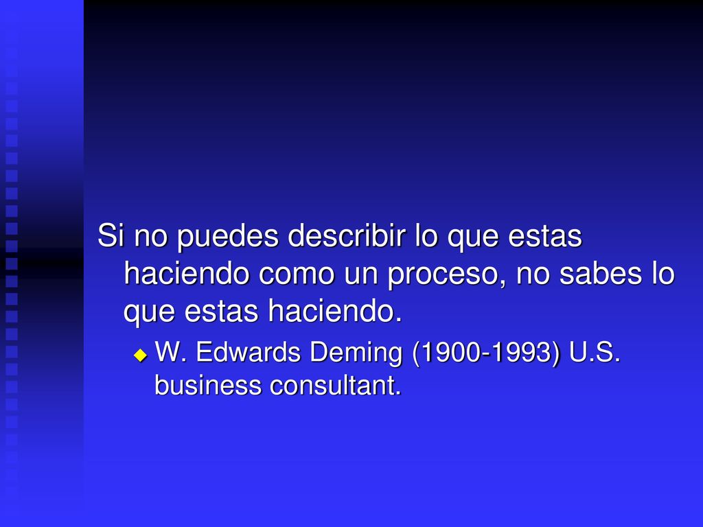 Si no puedes describir lo que estas haciendo como un proceso, no sabes lo que estas haciendo.