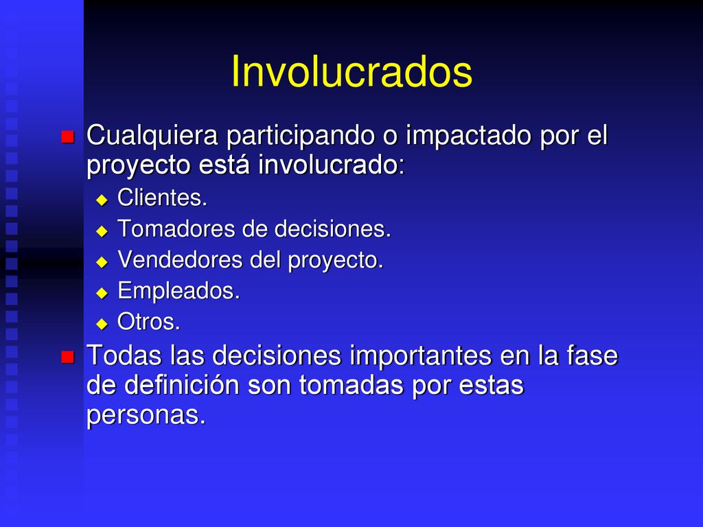Involucrados Cualquiera participando o impactado por el proyecto está involucrado: Clientes. Tomadores de decisiones.