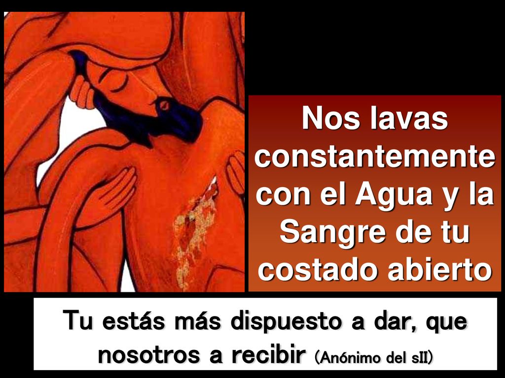 Nos lavas constantemente con el Agua y la Sangre de tu costado abierto