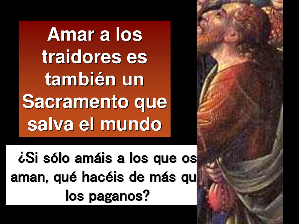 Amar a los traidores es también un Sacramento que salva el mundo