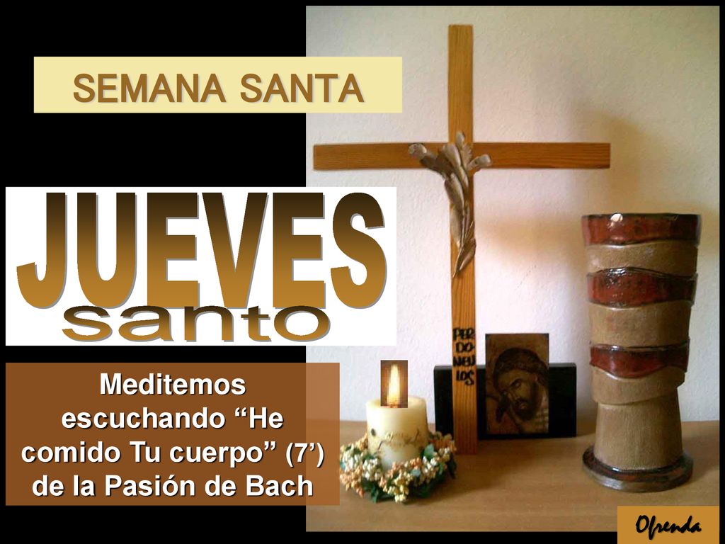 Meditemos escuchando He comido Tu cuerpo (7’) de la Pasión de Bach