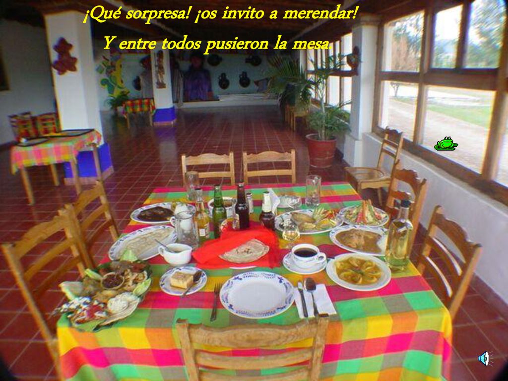 ¡Qué sorpresa! ¡os invito a merendar! Y entre todos pusieron la mesa.