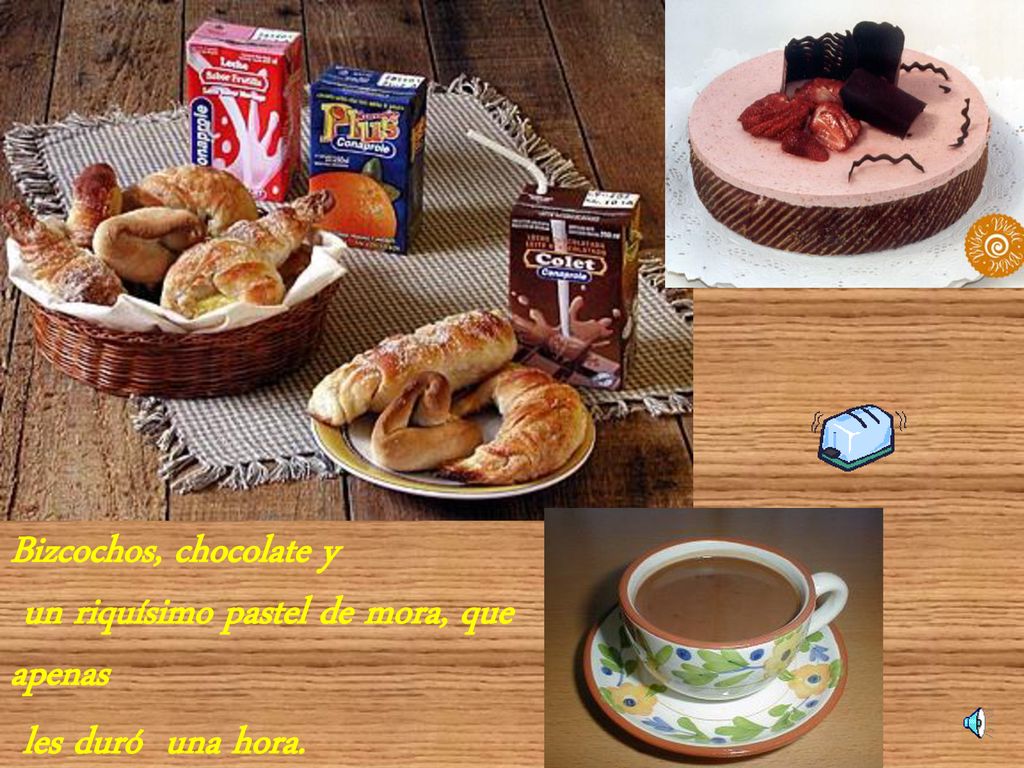 Bizcochos, chocolate y un riquísimo pastel de mora, que apenas les duró una hora.