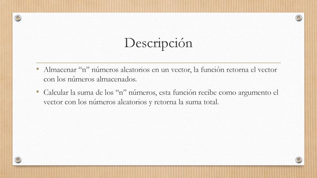 Descripción Almacenar n números aleatorios en un vector, la función retorna el vector con los números almacenados.