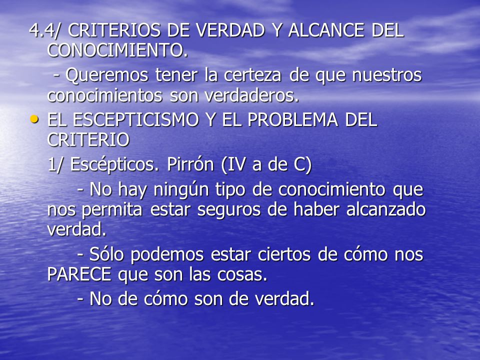 4.4/ CRITERIOS DE VERDAD Y ALCANCE DEL CONOCIMIENTO.