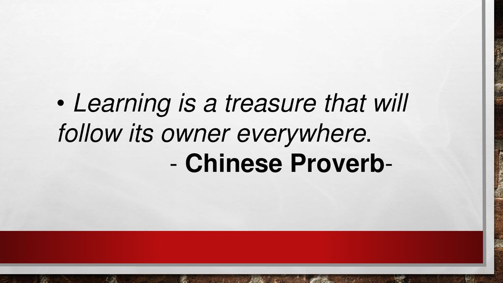 Learning is a treasure that will follow its owner everywhere.