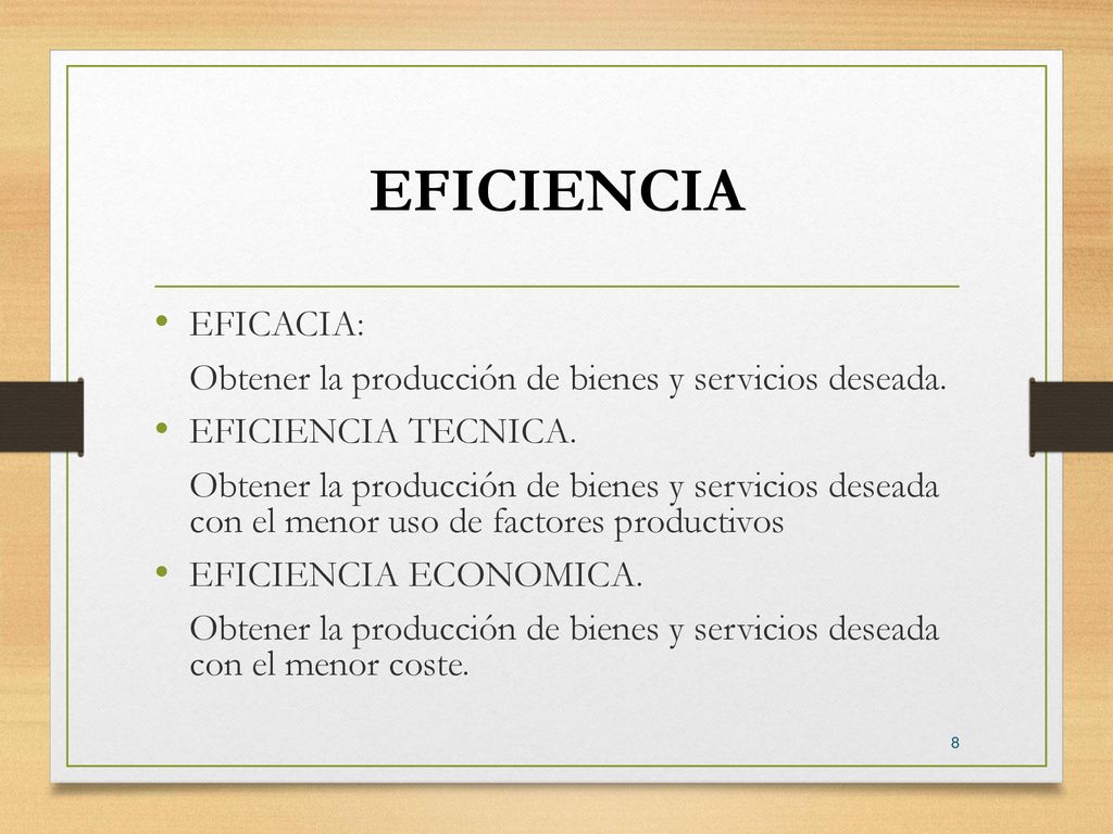 EFICIENCIA EFICACIA: Obtener la producción de bienes y servicios deseada. EFICIENCIA TECNICA.