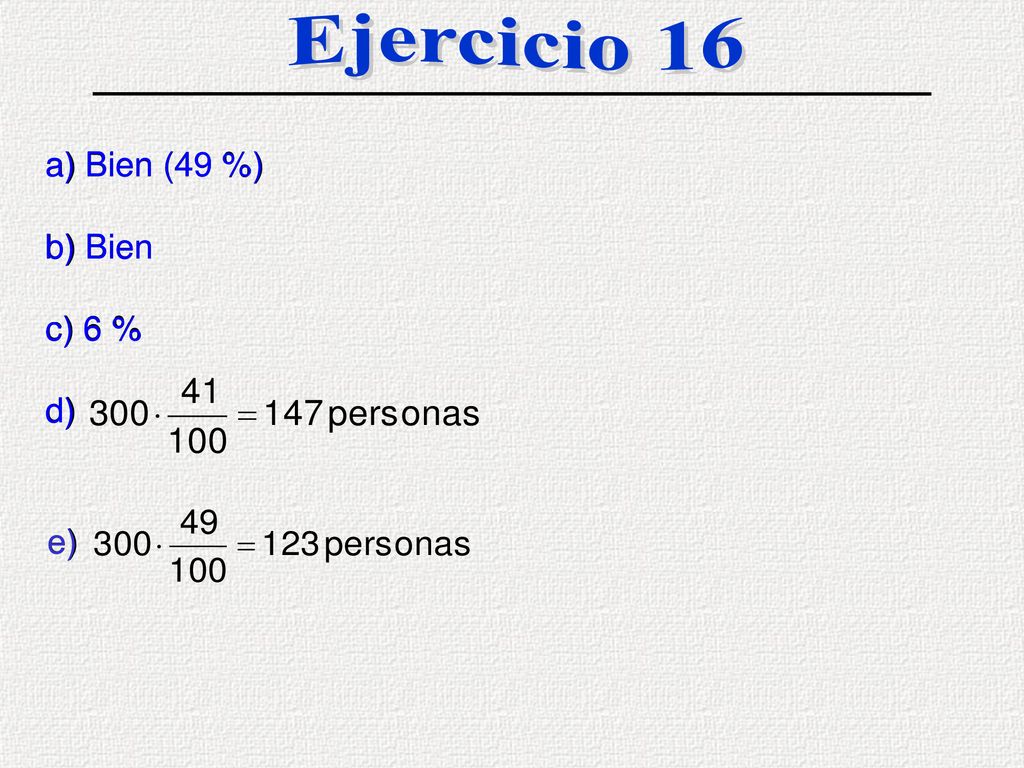 Ejercicio 16 a) Bien (49 %) b) Bien c) 6 % d) e)