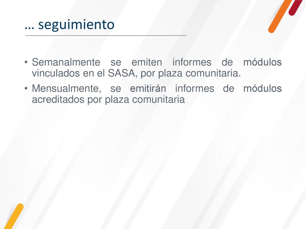 … seguimiento Semanalmente se emiten informes de módulos vinculados en el SASA, por plaza comunitaria.