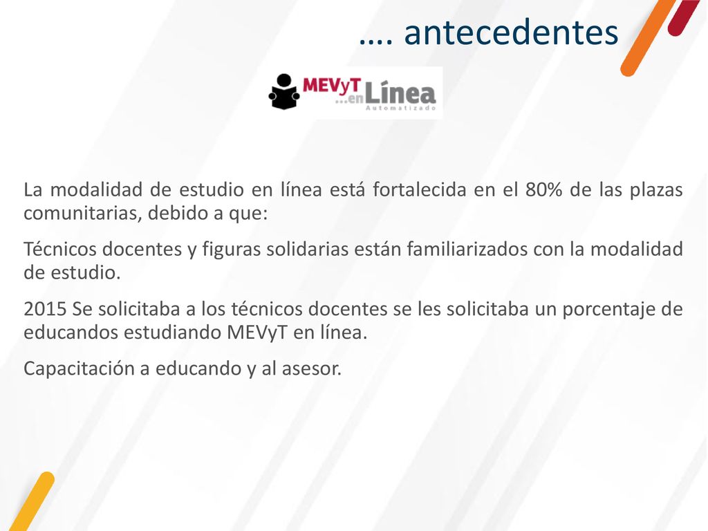 …. antecedentes La modalidad de estudio en línea está fortalecida en el 80% de las plazas comunitarias, debido a que: