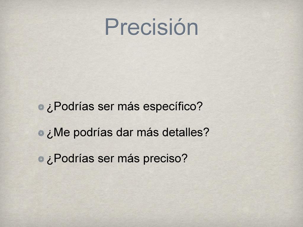 Precisión ¿Podrías ser más específico ¿Me podrías dar más detalles