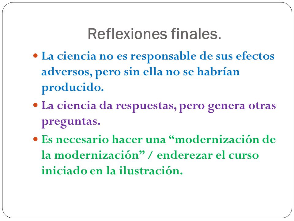 Reflexiones finales. La ciencia no es responsable de sus efectos adversos, pero sin ella no se habrían producido.
