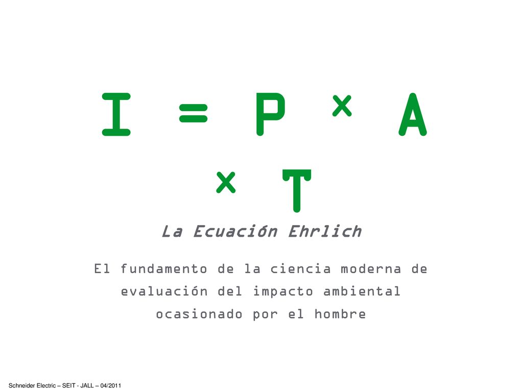 I = P x A x T La Ecuación Ehrlich