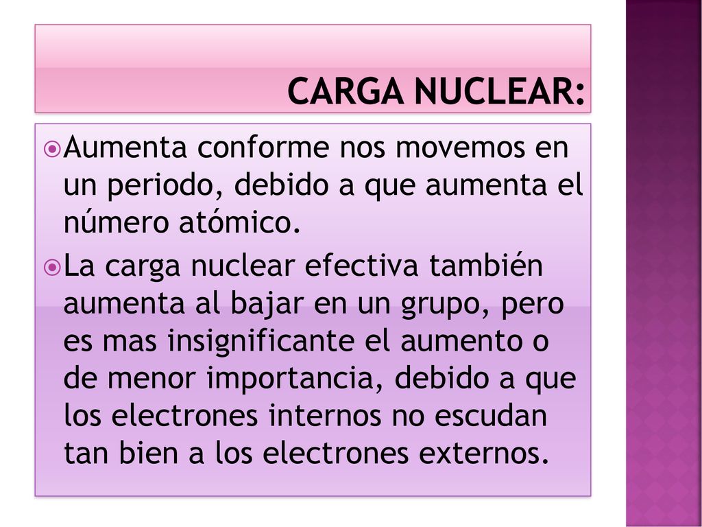 Carga nuclear: Aumenta conforme nos movemos en un periodo, debido a que aumenta el número atómico.