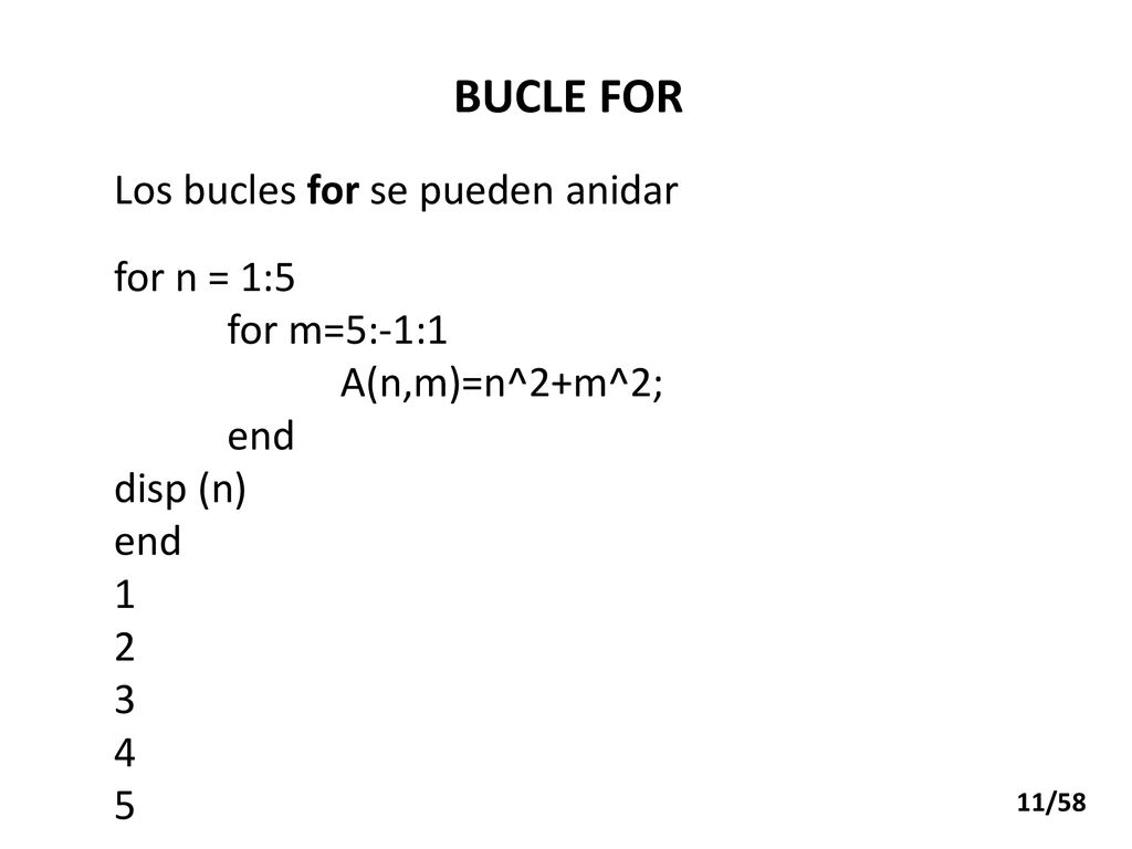 BUCLE FOR Los bucles for se pueden anidar for n = 1:5 for m=5:-1:1
