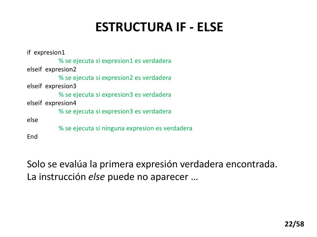 ESTRUCTURA IF - ELSE if expresion1. % se ejecuta si expresion1 es verdadera. elseif expresion2.