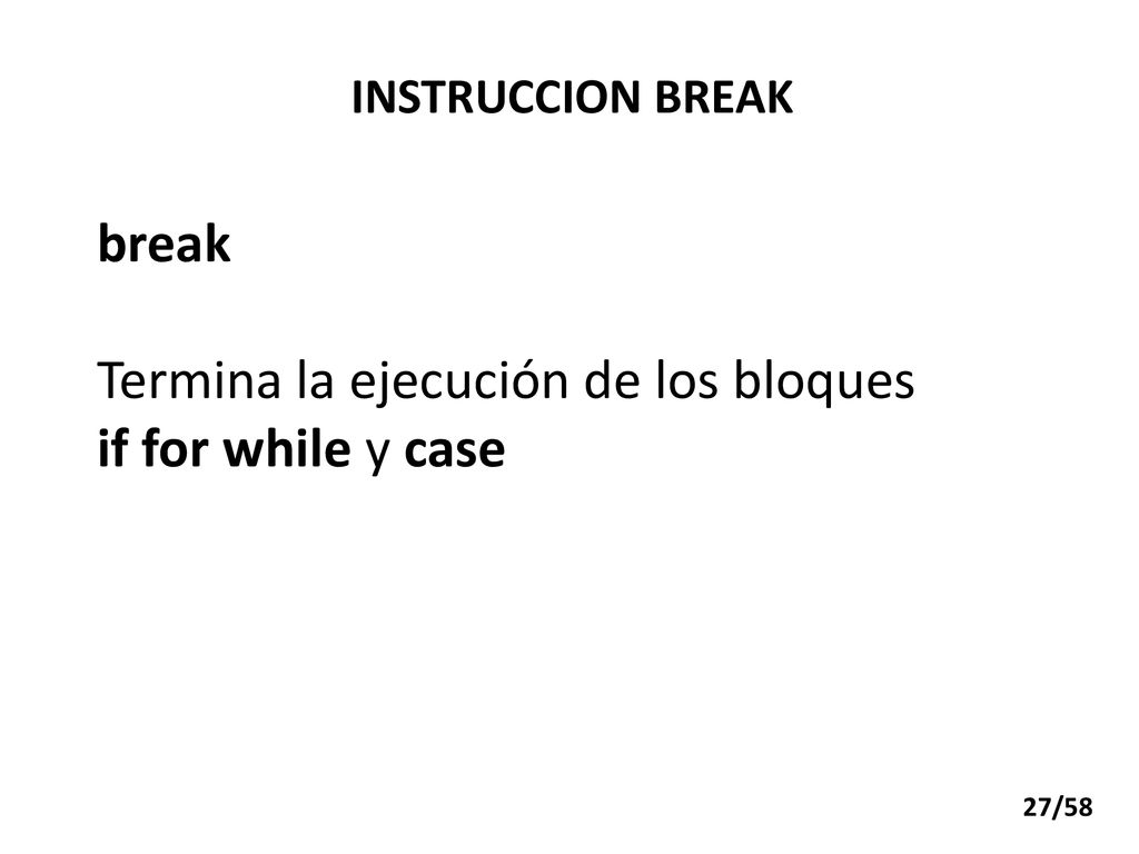 Termina la ejecución de los bloques if for while y case