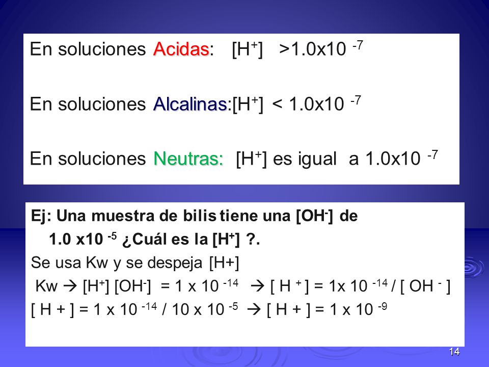 En soluciones Acidas: [H+] >1.0x10 -7