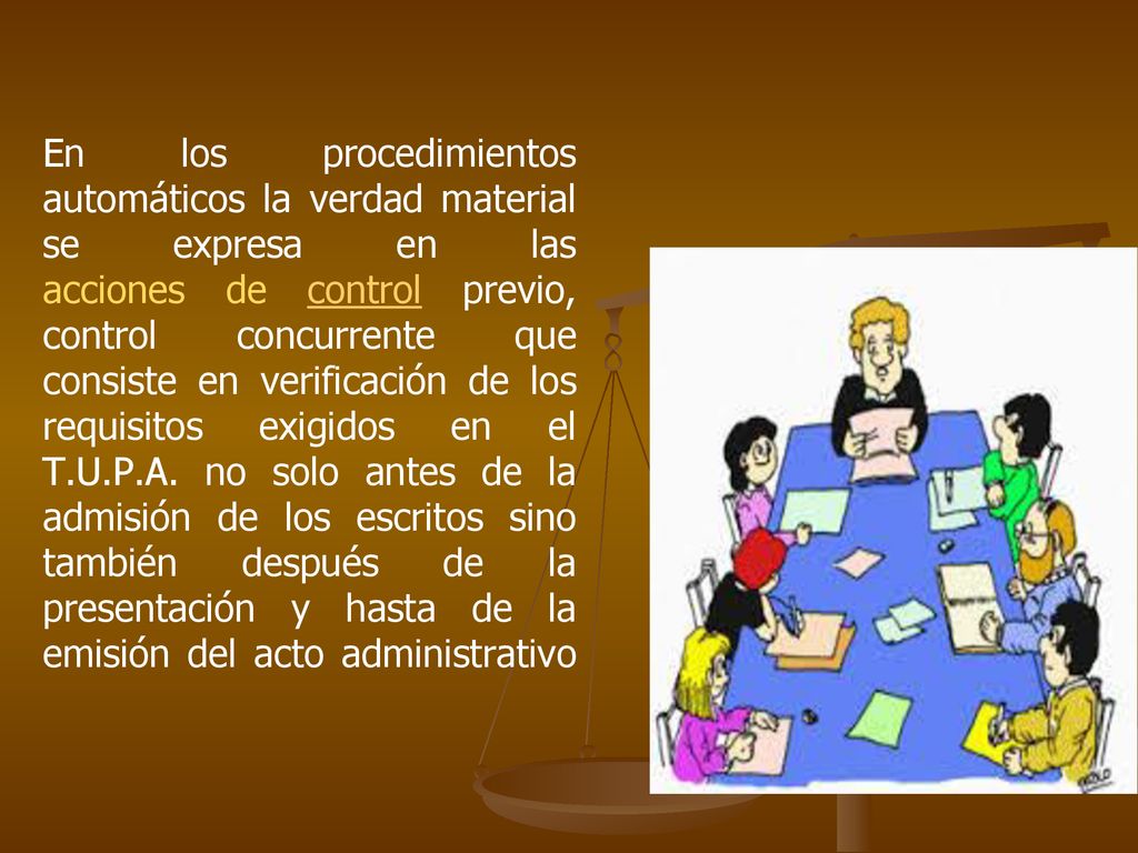 En los procedimientos automáticos la verdad material se expresa en las acciones de control previo, control concurrente que consiste en verificación de los requisitos exigidos en el T.U.P.A.