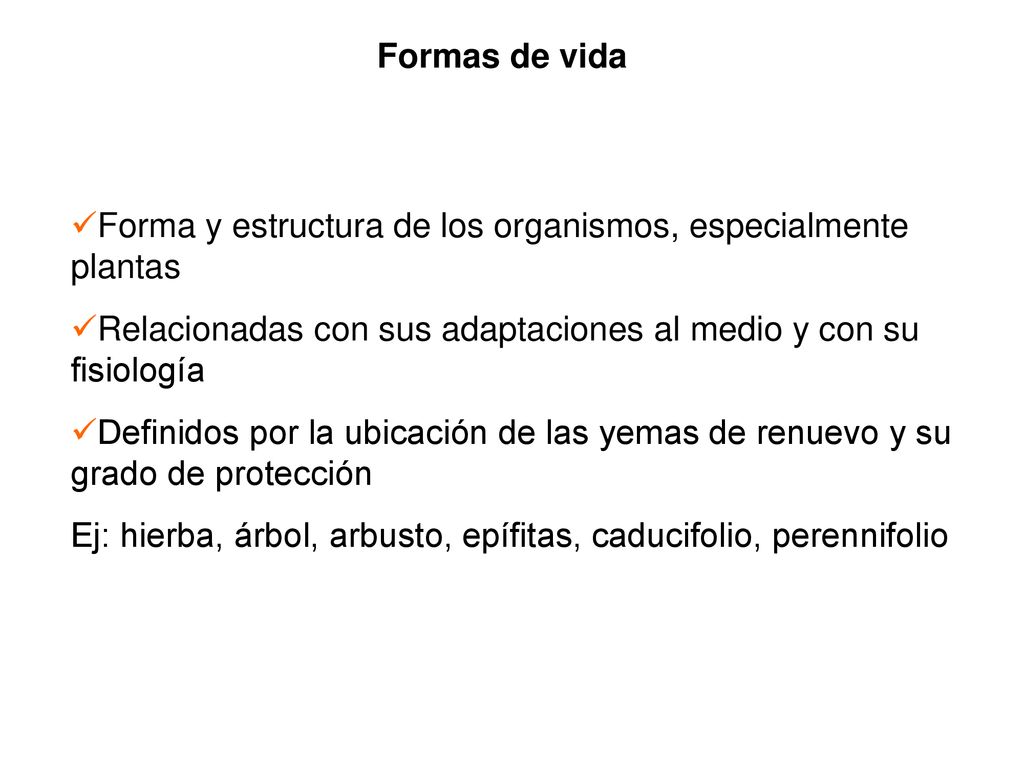 Formas de vida Forma y estructura de los organismos, especialmente plantas. Relacionadas con sus adaptaciones al medio y con su fisiología.