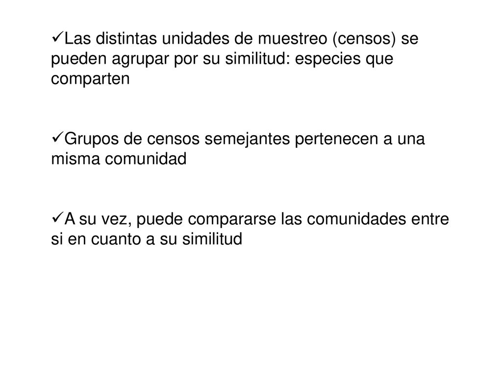 Las distintas unidades de muestreo (censos) se pueden agrupar por su similitud: especies que comparten