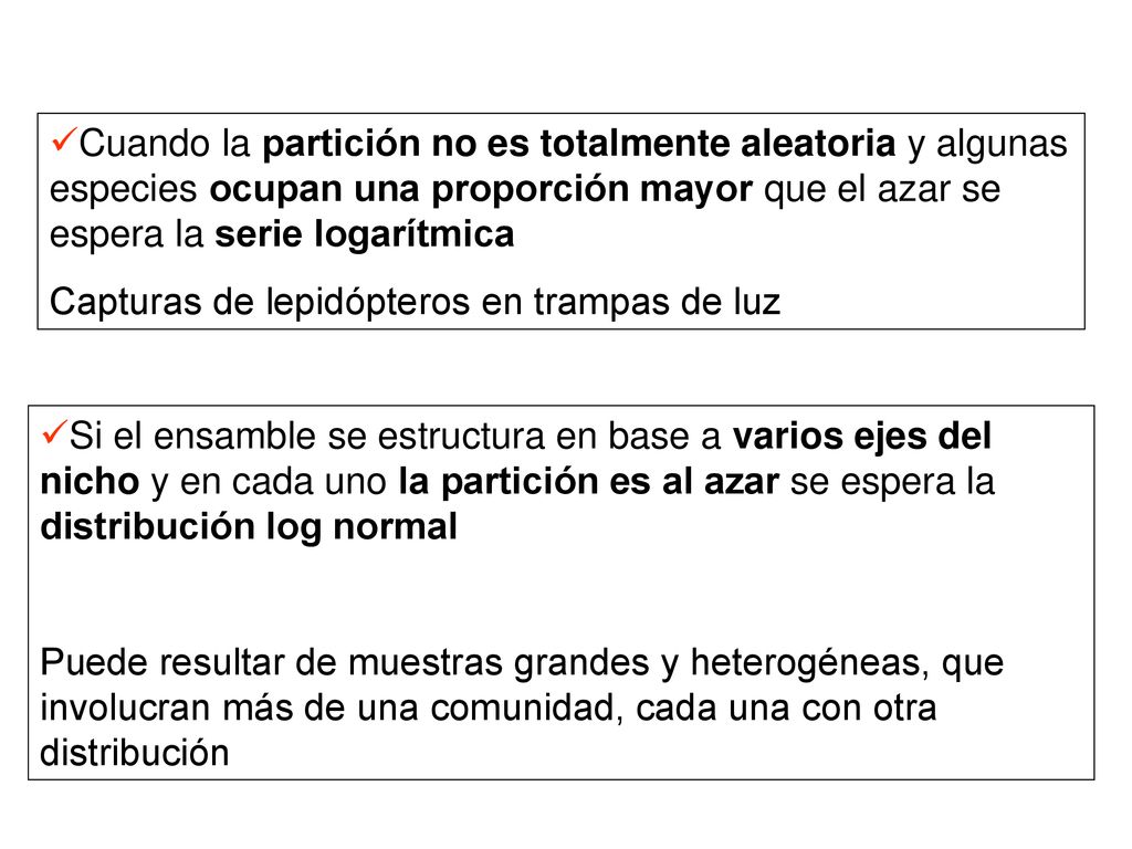 Cuando la partición no es totalmente aleatoria y algunas especies ocupan una proporción mayor que el azar se espera la serie logarítmica