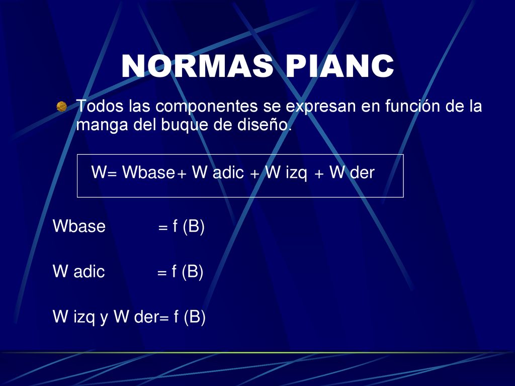 NORMAS PIANC Todos las componentes se expresan en función de la manga del buque de diseño. W= Wbase.