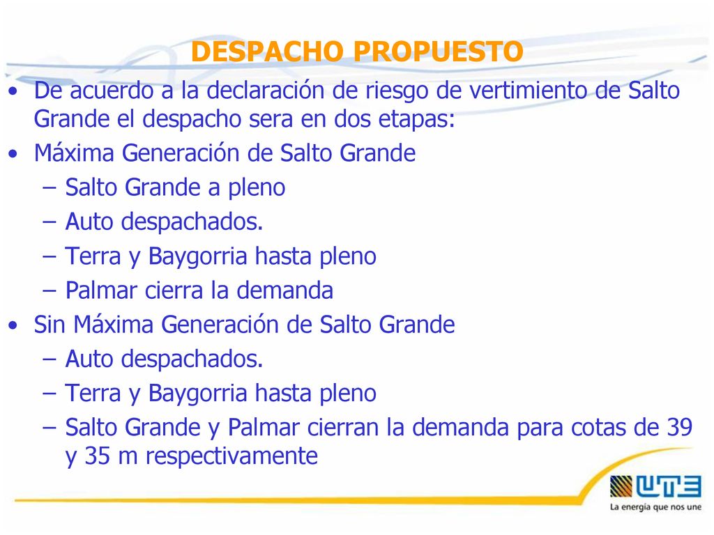 DESPACHO PROPUESTO De acuerdo a la declaración de riesgo de vertimiento de Salto Grande el despacho sera en dos etapas: