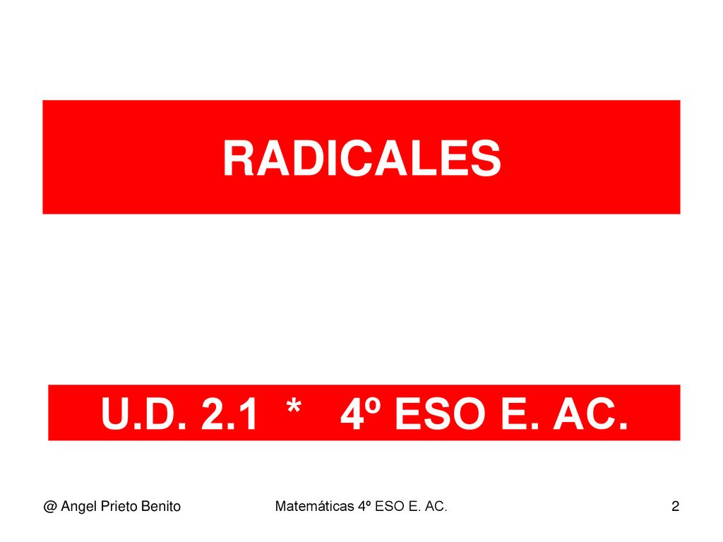 RADICALES U.D. 2.1 * 4º ESO E. Angel Prieto Benito