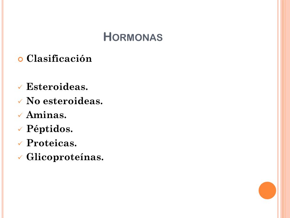 Hormonas Clasificación Esteroideas. No esteroideas. Aminas. Péptidos.